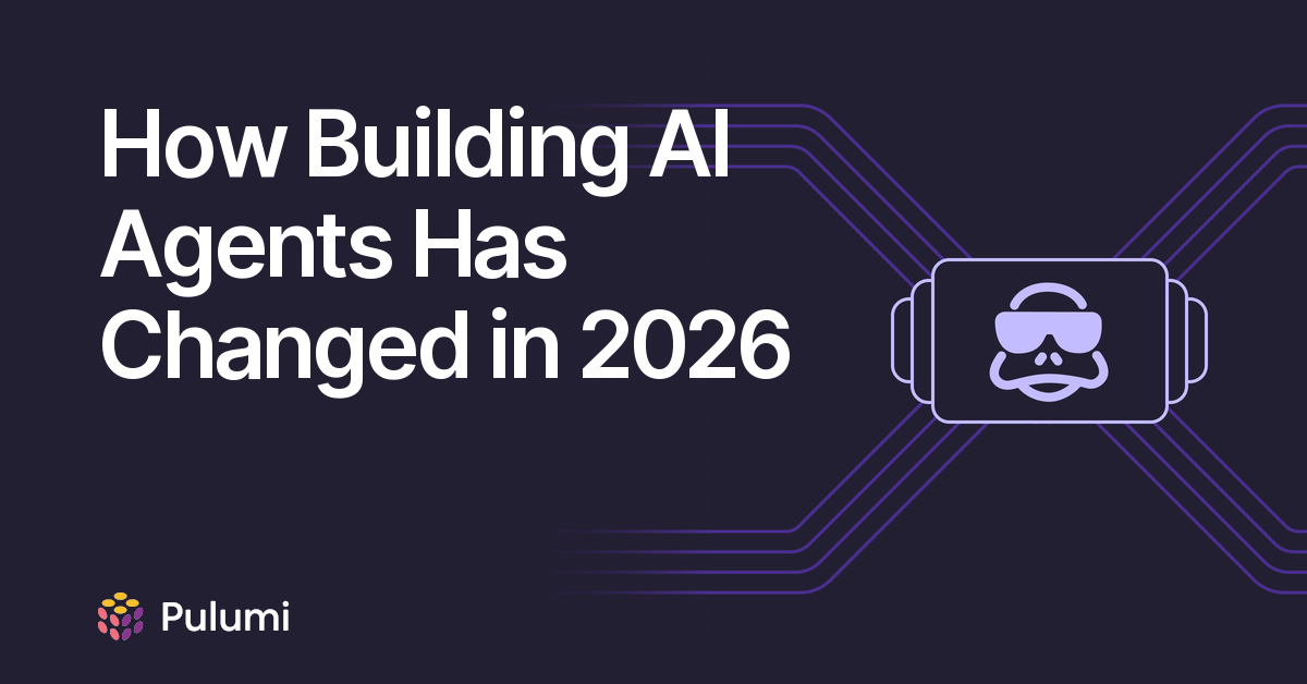 How Building AI Agents Has Changed in 2026