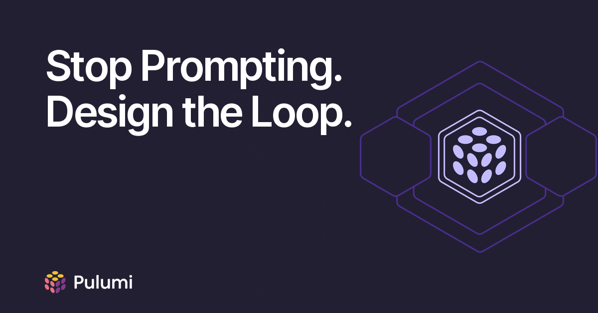 Stop Prompting. Design the Loop.
